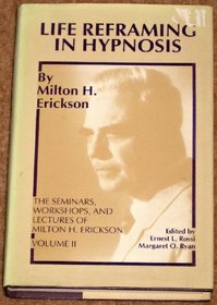 Life Reframing in Hypnosis (Seminars, Workshops, and Lectures of Milton H. Erickson, Vol 2)(Hardcover book and cassette)