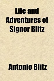 Life and Adventures of Signor Blitz