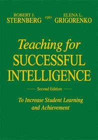 Teaching for Successful Intelligence: To Increase Student Learning and Achievement