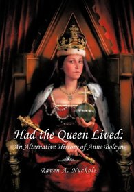 Had the Queen Lived: An Alternative History of Anne Boleyn