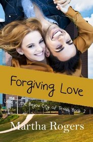 Forgiving Love (Love in the Bayou City of Texas) (Volume 2)