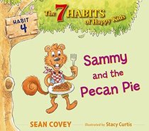 Sammy and the Pecan Pie: Habit 4 (The 7 Habits of Happy Kids)