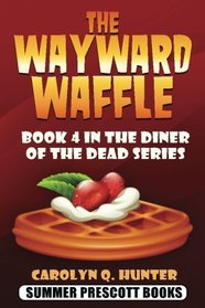 The Wayward Waffle: Book 4 in The Diner of the Dead Series (Volume 4)