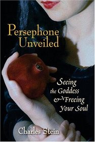 Persephone Unveiled: Seeing the Goddess and Freeing Your Soul