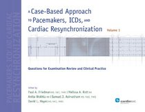 A Case-Based Approach to Pacemakers, ICDs, and Cardiac Resynchronization: Questions for Examination Review and Clinical Practice - Volume 1