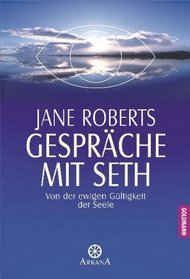 Gesprache mit Seth: von der ewigen Gultigkeit der Seele (Seth Speaks: The Eternal Validity of the Soul) (German Edition)
