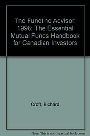 The Fundline Advisor, 1998: The Essential Mutual Funds Handbook for Canadian Investors