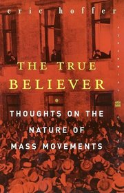 The True Believer : Thoughts on the Nature of Mass Movements (Perennial Classics)