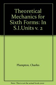 Theoretical Mechanics for Sixth Forms: In S.I.Units v. 2