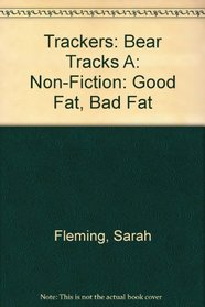 Trackers: Bear Tracks A: Non-fiction: Good Fat, Bad Fat