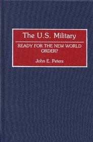 The U.S. Military: Ready for the New World Order? (Contributions in Military Studies)