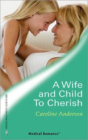 A Wife and Child to Cherish (Audley Memorial Hospital, Bk 32) (Harlequin Medical, No 291)