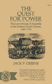 The Quest for Power: The Lower Houses of Assembly in the Southern Royal Colonies 1689-1776 (Norton Library,)