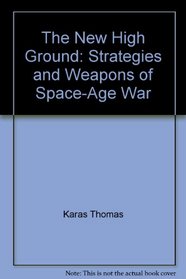 The New High Ground: Strategies and Weapons of Space-Age War