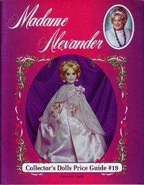 Madame Alexander Collector's Dolls Price Guide (Madame Alexander Collector's Dolls Price Guide, No 19)