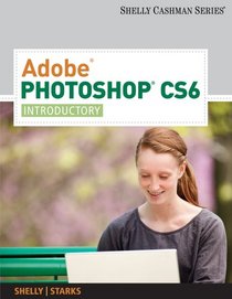 Adobe Photoshop CS6: Introductory (Adobe Cs6 By Course Technology)