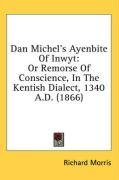 Dan Michel's Ayenbite Of Inwyt: Or Remorse Of Conscience, In The Kentish Dialect, 1340 A.D. (1866)
