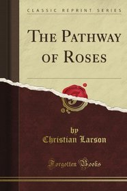 The Pathway of Roses (Classic Reprint)