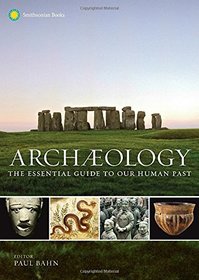 Archaeology: The Essential Guide to Our Human Past