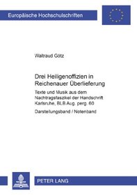 Drei Heiligenoffizien in Reichenauer Uberlieferung: Texte Und Musik Aus Dem Nachtragsfaszikel Der Handschrift Karlsruhe, Blb Aug. Perg. 60 (German Edition)