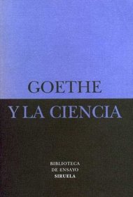 Goethe y la ciencia/ Goethe and the science (Biblioteca De Ensayo: Serie Menor) (Spanish Edition)