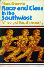 Race and Class in the Southwest: A Theory of Racial Inequality