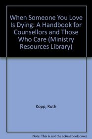 When Someone You Love is Dying: A Handbook for Counselors and Those Who Care (Ministry Resources Library)
