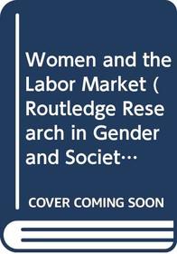 Women and the Labor Market (Routledge Research in Gender and Society)
