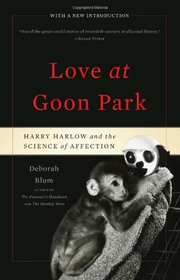 Love at Goon Park: Harry Harlow and the Science of Affection