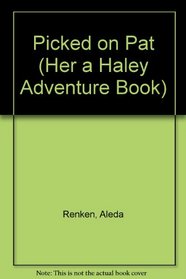 Picked on Pat (Her a Haley Adventure Book)