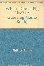 Where Does a Pig Live? (A Guessing-Game Book)