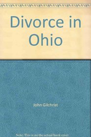 Divorce in Ohio: A people's guide to marriage, divorce, dissolution, alimony, child custody, child support, visitation rights (Law for the layman)