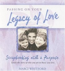 Passing On Your Legacy of Love: Scrapbooking with a Purpose