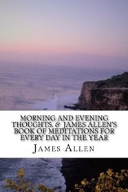 Morning and evening thoughts. &  James Allen's Book of Meditations for Every Day in the Year