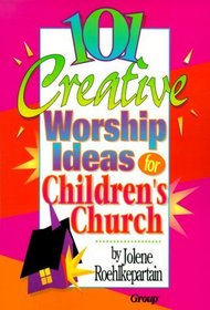 101 Creative Worship Ideas for Children's Church