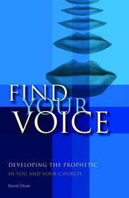 Find Your Voice: Developing the Prophetic in You and Your Church