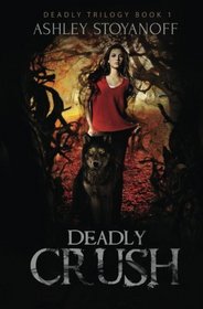 Deadly Crush (Deadly Trilogy, Book 1)