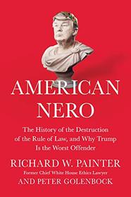 American Nero: The History of the Destruction of the Rule of Law, and Why Trump Is the Worst Offender