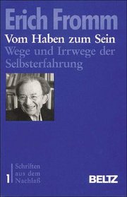 Vom Haben zum Sein: Wege und Irrwege der Selbsterfahrung (Schriften aus dem Nachlass) (German Edition)