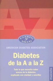 Diabetes de la a A la Z : Todo lo que necesita saber acerca de la diabetes, explicado con claridad y sencillez / Diabetes A to Z: Todo lo que necesita ... con claridad y sencillez (Cuerpo Y Salud)