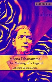 Veena Dhanammal: The Making of a Legend (Pathfinders)