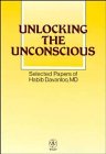 Unlocking the Unconscious: Selected Papers of Habib Davanloo, MD