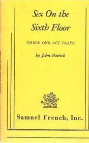 Sex On the Sixth Floor: Three One Act Plays