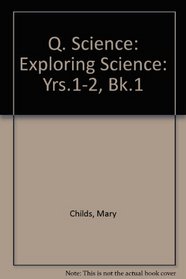Q. Science: Exploring Science: Yrs.1-2, Bk.1 (Q science)