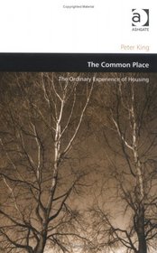 The Common Place: The Ordinary Experience of Housing (Design and the Built Environment)