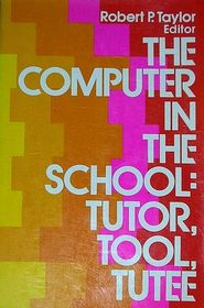 The Computer in the School: Tutor, Tool, Tutee