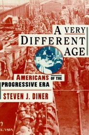 A Very Different Age : Americans of the Progressive Era