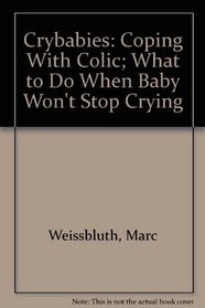 Crybabies: Coping With Colic; What to Do When Baby Won't Stop Crying