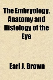 The Embryology, Anatomy and Histology of the Eye