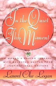 In the Quiet of This Moment: A Women's Prayer Journal With Selected Quotes from Inspirational Writers